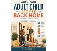 When Your Adult Child Moves Back Home: A Practical Guide to Boundaries, Money, Privacy, Household Roles, and a Respectful Path to Independence
