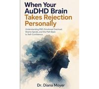 When Your AuDHD Brain Takes Rejection Personally: Understanding RSD, Emotional Overload, Shame Spirals, and the Path Back to Self-Confidence