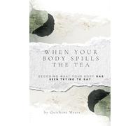 When Your Body Spills The Tea: Decoding the Symptoms Your Soul Has Been Trying to Say