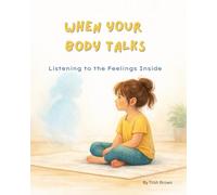 When Your Body Talks: Listening to the Feelings Inside