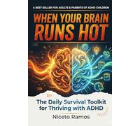 When Your Brain Runs Hot: The Daily Survival Toolkit for Thriving with ADHD