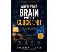 When Your Brain Won’t Clock Out: How to Stop Overthinking at Night, Quiet Mental Chatter and Sleep Without Spiraling