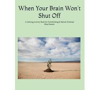When Your Brain Won't Shut Off: A 5-Minute Calming Activity Book for Overthinking, Stress, and Mental Overload