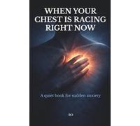 When Your Chest Is Racing Right Now: A Quiet Book for Moments of Sudden Fear
