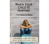 When Your Child is Hurting: From Helpless to Healing