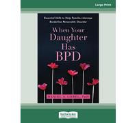 When Your Daughter Has BPD: Essential Skills to Help Families Manage Borderline Personality Disorder