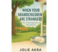 When Your Grandchildren are Strangers: The Torah Approach to Estrangement