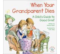 When Your Grandparent Dies: A Child's Guide to Good Grief