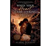 When Your Heart Came Looking for Mine: A Second-Chance Romance About Lost Love and Unexpected Beginnings