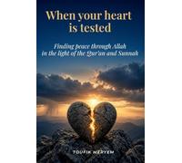 When Your Heart Is Tested: Finding Peace with Allah Through the Qur'an and the Authentic Sunnah