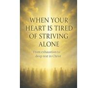 When Your Heart Is Tired of Striving Alone