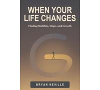 When Your Life Changes: Finding Stability, Hope, and Growth