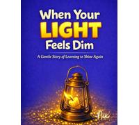 When Your Light Feels Dim: A Gentle Story of Learning to Shine Again
