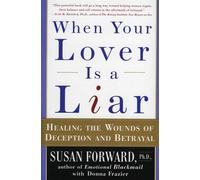 When Your Lover Is a Liar: Healing the Wounds of Deception and Betrayal - ...