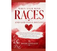 WHEN YOUR MIND RACES AND GOD FEELS DISTANT: A 40-Day Devotional Book for Women with Anxiety - Meeting God Right in the Middle of Overthinking, Fear Spirals, Sleepless Nights, and the Thoughts