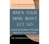 When Your Mind Won’t Let Go: Quieting Endless Thought Without Forcing Calm: 1