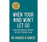 When Your Mind Won’t Let Go: Quieting Endless Thought Without Forcing Calm: 3