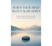 When Your Mind Won’t Slow Down: A Gentle Guide to ADHD Overwhelm, Sensory Overload, and Finding Calm