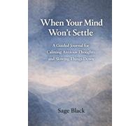 When Your Mind Won't Settle: A Guided Journal for Calming Anxious Thoughts and Slowing Things Down