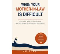 When Your Mother-in-Law Is Difficult: What to Say, Where to Draw the Line & What to Do When Boundaries Don’t Work