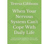 When Your Nervous System Can't Cope With Daily Life: Understanding Overwhelm, Stress, and Shutdown With Compassion, Not Pressure: 1