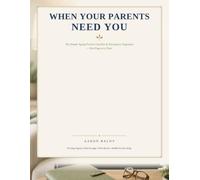 When Your Parents Need You: The Simple Aging-Parent Checklist & Emergency Organizer - One Page at a Time.
