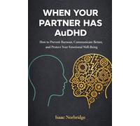 When Your Partner Has AuDHD: How to Prevent Burnout, Communicate Better, and Protect Your Emotional Well-Being.