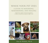 When Your Pet Dies: A Guide to Mourning, Remembering and Healing