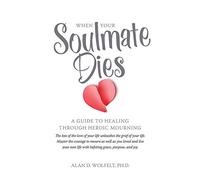 Dr. Alan Wolfelt When Your Soulmate Dies (Tascabile)