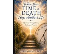 When Your Time of Death Stops Another's LIfe: A Journey Through Grief, Faith, and Purpose