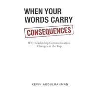 When Your Words Carry Consequences: Why Leadership Communication Changes at the Top: 1