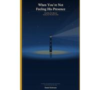 When You're Not Feeling His Presence: God Has Not Moved - Finding Your Way Back to Him
