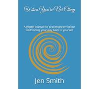 When You're Not Okay: A gentle journal for processing emotions and finding your way back to yourself