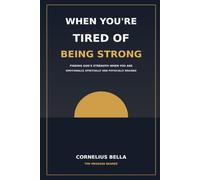 WHEN YOU'RE TIRED OF BEING STRONG: Finding God's Strength When You Are Emotionally, Spiritually and Physically Drained