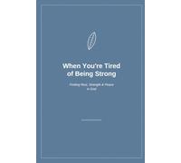 When You're Tired of Being Strong: Finding Rest, Strength & Peace in God - An 8-W uided Bible Study