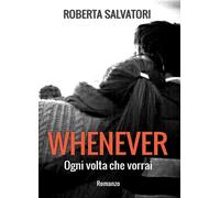 WHENEVER - Ogni volta che vorrai di Roberta Salvatori, 2019, Youcanprint