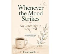 Whenever the Mood Strikes: No Catching Up Required