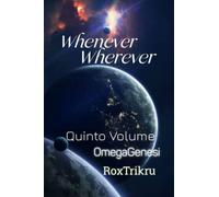 Whenever, Wherever - Quarto Libro: OmegaGenesi: 5
