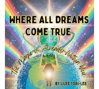 Where All Dreams Come True: The Magic is Already Within You: The Magic is Already : The Magic is Already
