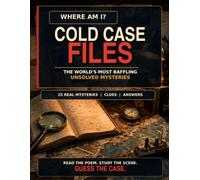 Where Am I? Cold Case Files: The World's Most Baffling Unsolved Mysteries