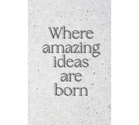Where Amazing Ideas Are Born: Inspirational and Motivational Notebook, Adults, Teens, School, Work, Office