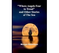 Where Angels Fear To Tread And Other Stories Of The Sea