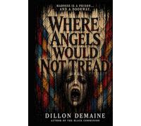 Where Angels Would not Tread: An Asylum of Angels. A Patient of Something Else.