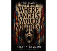Where Angels Would not Tread: An Asylum of Angels. A Patient of Something Else.: 7