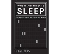Where Architects Sleep: The Most Stylish Hotels in the World by Miller, Sarah