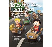Where Are All My Toys?: A Cuban Boy Grows in Brooklyn