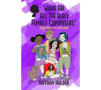Where Are All The Black Female Composers?: The Ultimate Fun Facts Guide