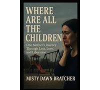 Where Are all the Children: One Mother’s Journey Through Loss, Love, and Liberation