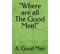 "Where are all The Good Men!"
