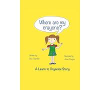 Where Are My Crayons?: A learn to organize story: 1